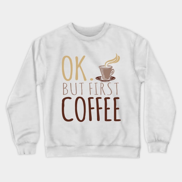 OK But First Coffee Crewneck Sweatshirt by VintageArtwork